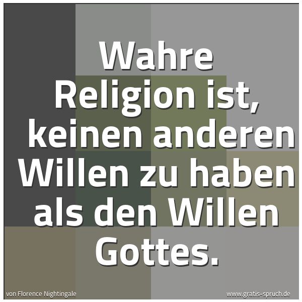Spruchbild mit dem Text 'Wahre Religion ist,
keinen anderen Willen zu haben als den Willen Gottes.'