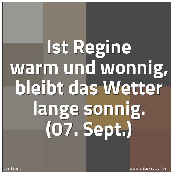 Spruchbild mit dem Text 'Ist Regine warm und wonnig, bleibt das Wetter lange sonnig.
(07. Sept.)'