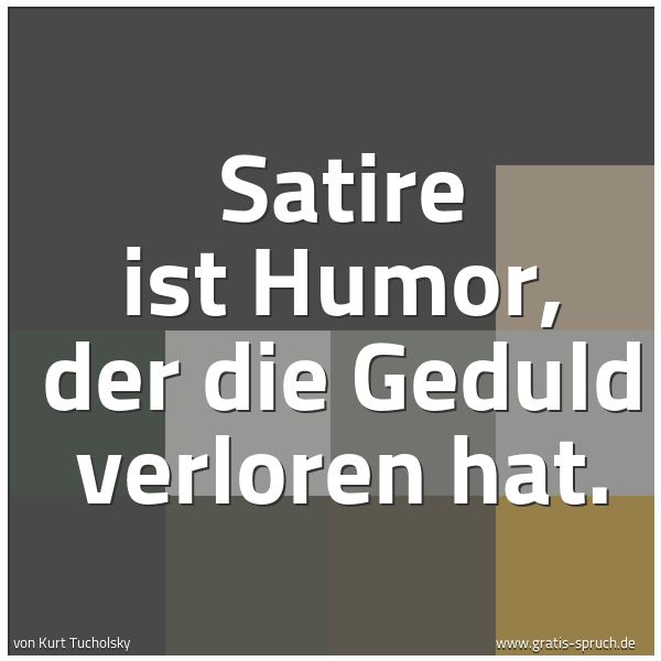 Spruchbild mit dem Text 'Satire ist Humor, der die Geduld verloren hat. '