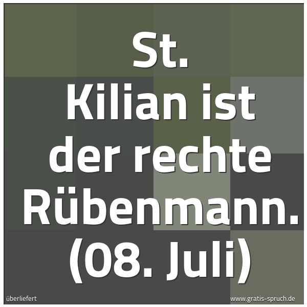 Spruchbild mit dem Text 'St. Kilian ist der rechte Rübenmann.
(08. Juli)'