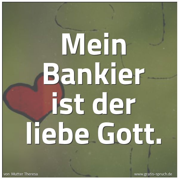 Spruchbild mit dem Text 'Mein Bankier ist der liebe Gott.'