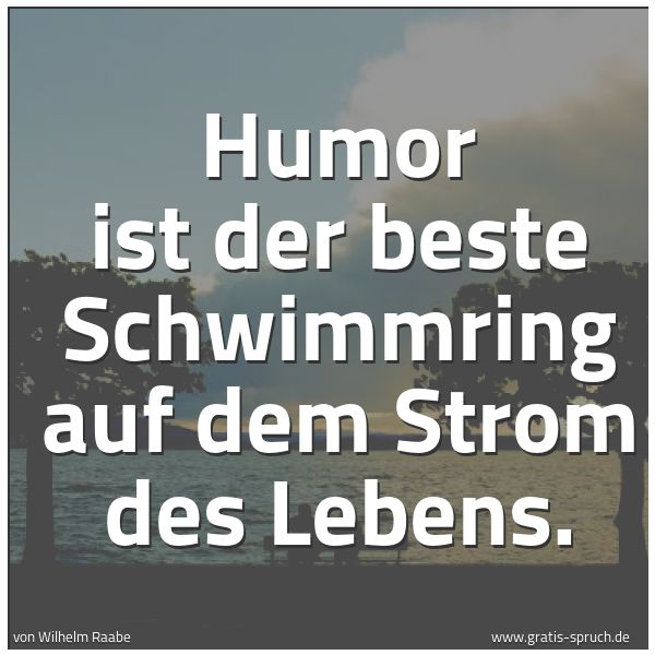 Spruchbild mit dem Text 'Humor ist der beste Schwimmring auf dem Strom des Lebens.'
