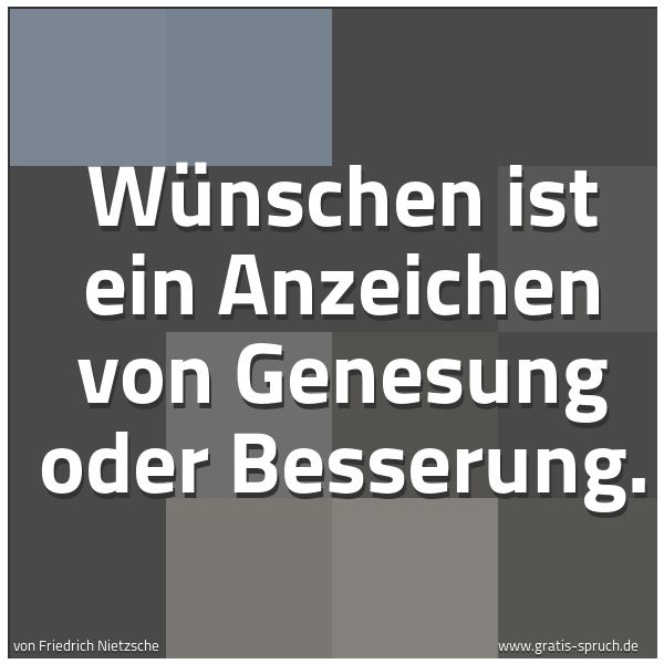 Spruchbild mit dem Text 'Wünschen ist ein Anzeichen von Genesung oder Besserung. '