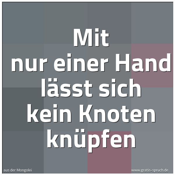 Spruchbild mit dem Text 'Mit nur einer Hand lässt sich kein Knoten knüpfen'