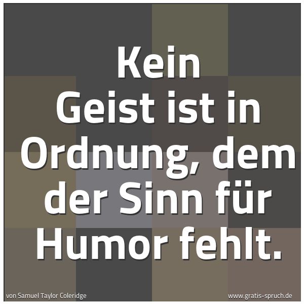 Spruchbild mit dem Text 'Kein Geist ist in Ordnung, dem der Sinn für Humor fehlt.'