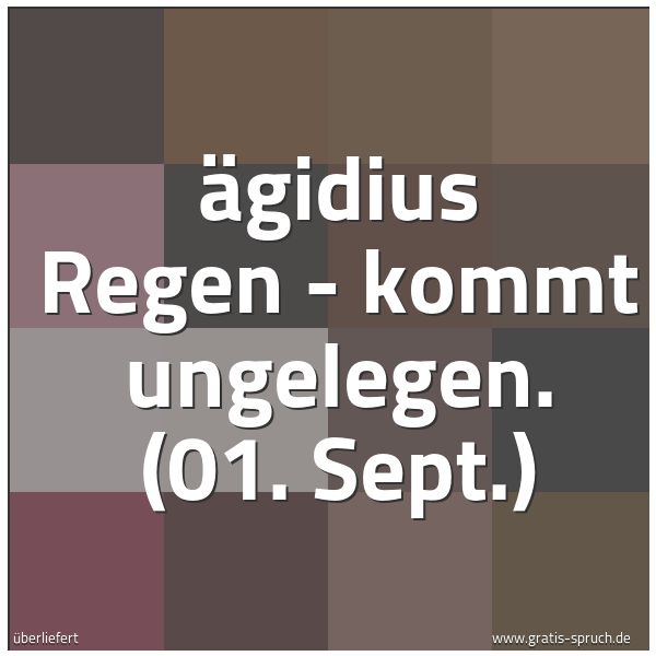 Spruchbild mit dem Text 'Ägidius Regen - kommt ungelegen.
(01. Sept.)'
