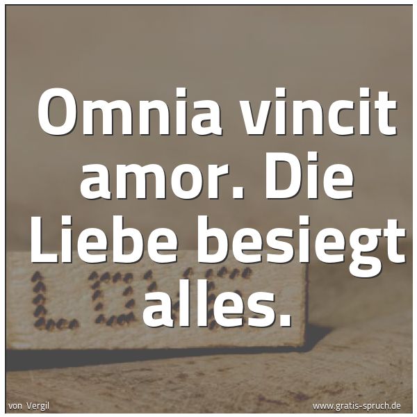 Spruchbild mit dem Text 'Omnia vincit amor.
Die Liebe besiegt alles.'