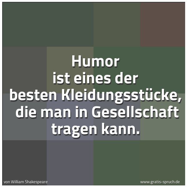 Spruchbild mit dem Text 'Humor ist eines der besten Kleidungsstücke,
die man in Gesellschaft tragen kann.'